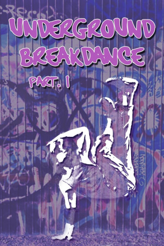 Underground Breakdance, Part 1 (2018)