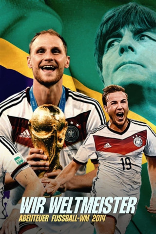 Wir Weltmeister. Abenteuer Fußball-WM 2014 (2024)