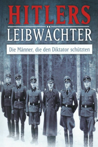 Hitlers Bodyguards – Die Sicherheit des Diktators (2010)