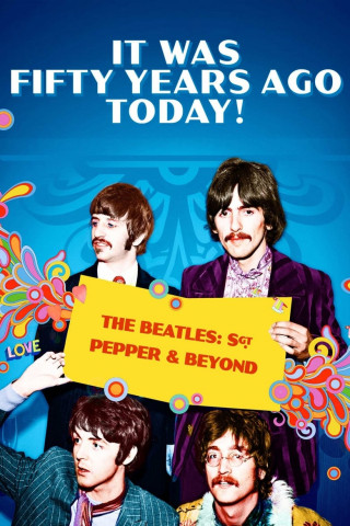 It Was Fifty Years Ago Today! Sgt. Pepper and Beyond (2017)