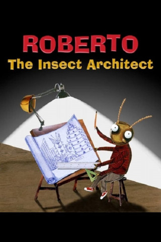 Roberto the Insect Architect (2005)