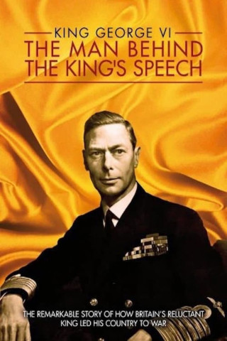 King George VI – Der Mann hinter „The King's Speech” (2011)