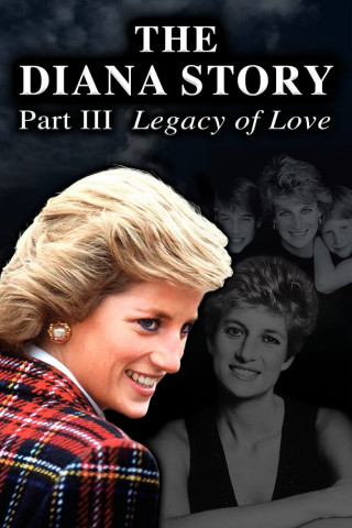The Diana Story: Part III: Legacy of Love (2017)