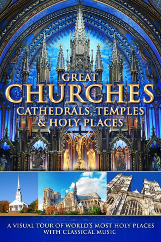 Great Churches, Cathedrals, Temples & Holy Places: A Visual Tour with Classical Music (2016)