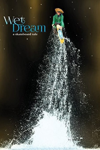 Wet Dream: A skateboard Tale (UHD) (2014)