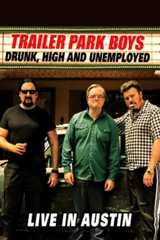Trailer Park Boys: Drunk, High and Unemployed: Live in Austin (2015)
