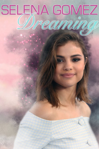 Selena Gomez: Dreaming (2018)