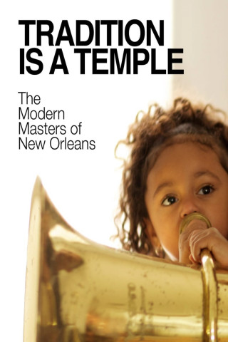 Tradition is a Temple: The Modern Masters of New Orleans (2013)
