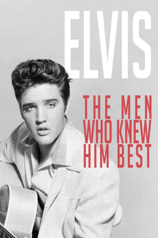 Elvis: The Men Who Knew Him Best (2019)