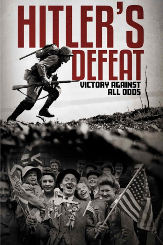Hitler's Defeat: Victory Against All Odds (2020)
