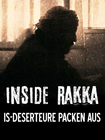 Inside Rakka: IS-Deserteure packen aus (2016)