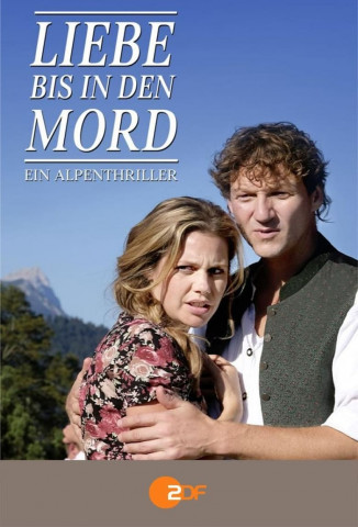 Liebe bis in den Mord: Ein Alpenthriller (2016)