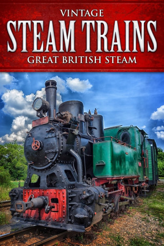 Vintage Steam Trains: Great British Steam (2015)