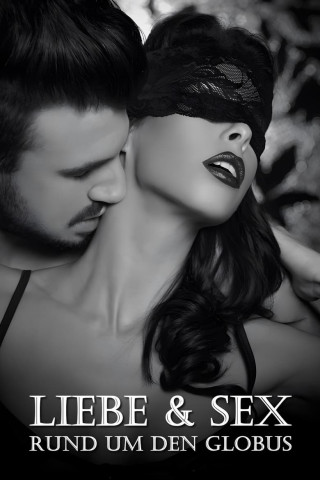 Liebe und Sex rund um den Globus (2018)