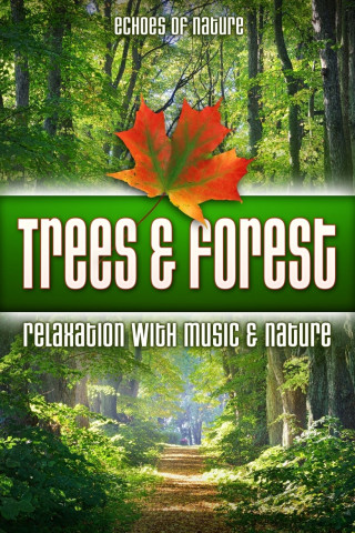 Trees & Forest: Echoes of Nature Relaxation with Music & Nature (2016)