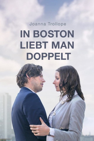 Joanna Trollope: In Boston liebt man doppelt (2009)