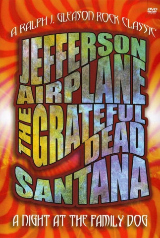 The Grateful Dead, Santana and Jefferson Airplane - A Night At The Family Dog (1970)