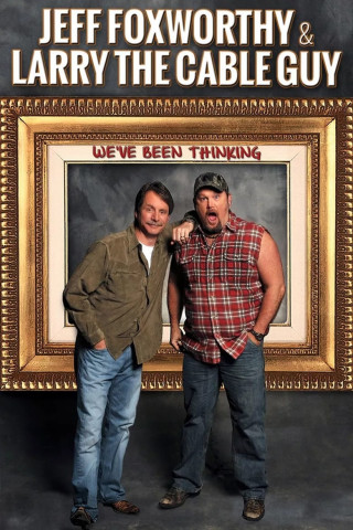 Jeff Foxworthy and Larry the Cable Guy: We’ve Been Thinking... (2016)