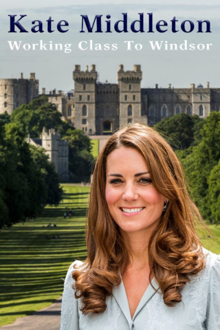 Kate Middleton: Working Class to Windsor (2017)