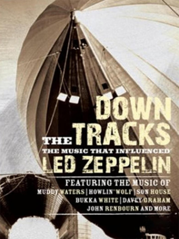 Down The Tracks - The Music That Influenced Led Zeppelin (2008)