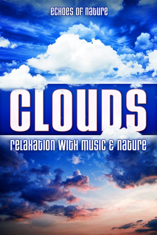 Clouds: Echoes of Nature Relaxation with Music & Nature (2016)