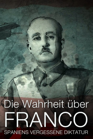 Die Wahrheit über Franco: Spaniens vergessene Diktatur (2017)